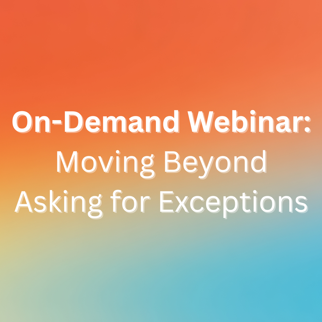 Moving Beyond Asking for Exceptions (on-demand webinar)