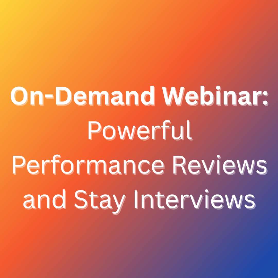 Powerful Performance and Stay Interviews (on-demand webinar)