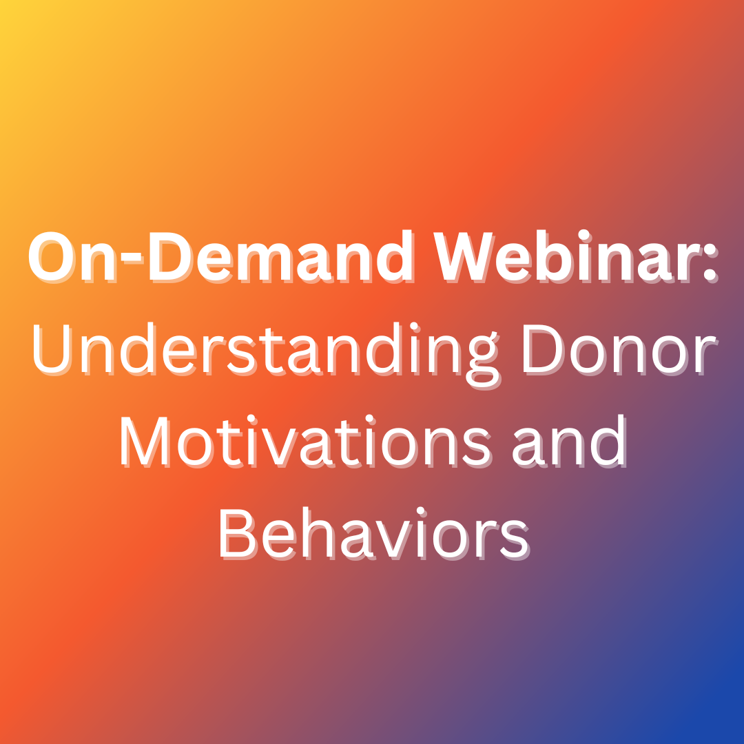 Understanding Donor Motivations and Behaviors  (on-demand webinar)