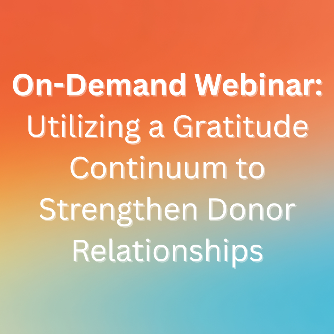 Utilizing a Gratitude Continuum to Strengthen Donor Relationships (on-demand webinar)