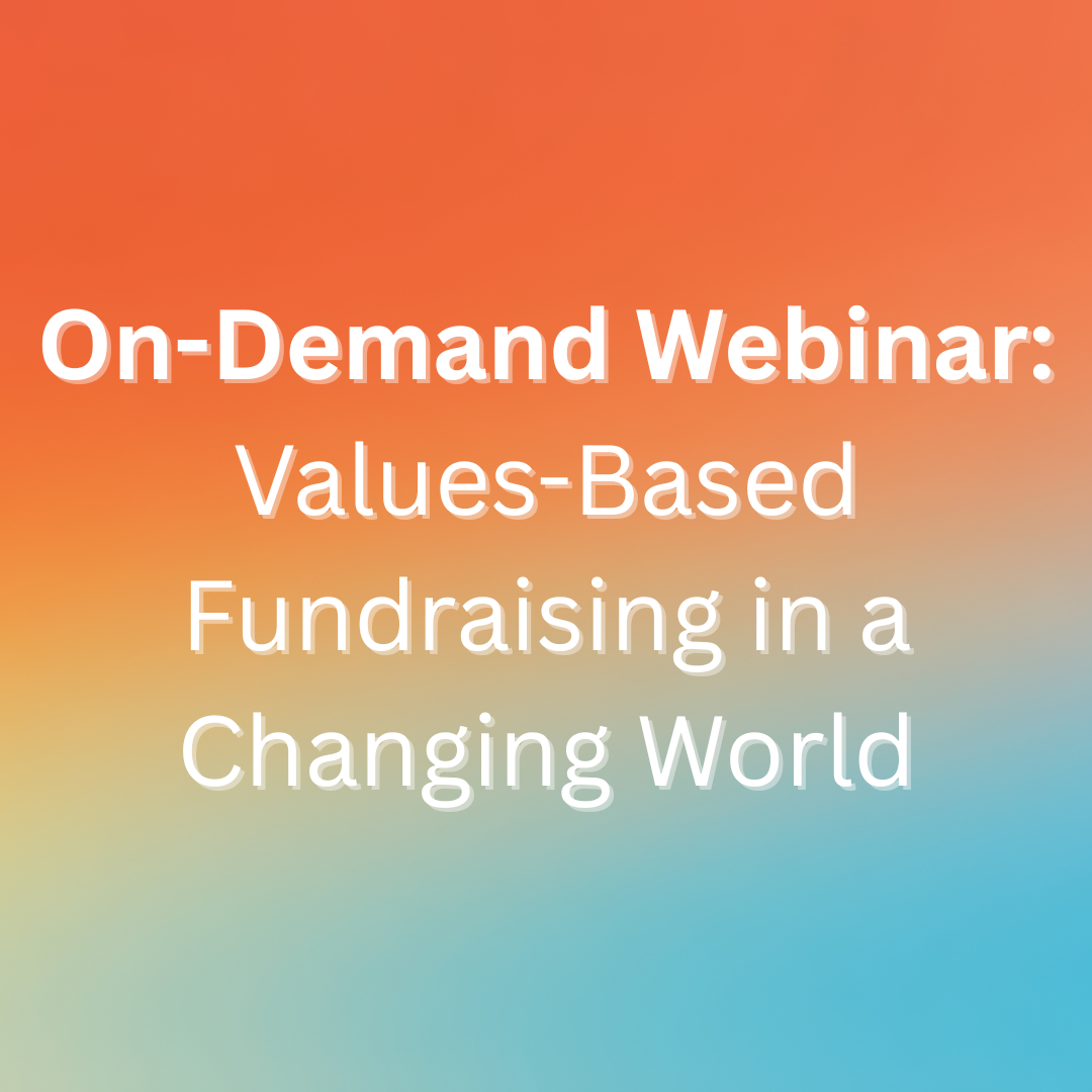 Values-Based Fundraising in a Changing World (on-demand webinar)